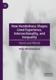 Title: How Handedness Shapes Lived Experience, Intersectionality, and Inequality: Hand and World, Author: Peter Westmoreland