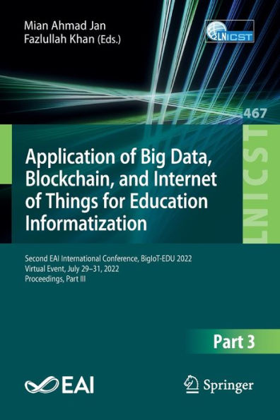 Application of Big Data, Blockchain, and Internet Things for Education Informatization: Second EAI International Conference, BigIoT-EDU 2022, Virtual Event, July 29-31, Proceedings