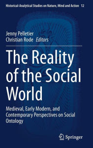 Title: The Reality of the Social World: Medieval, Early Modern, and Contemporary Perspectives on Social Ontology, Author: Jenny Pelletier