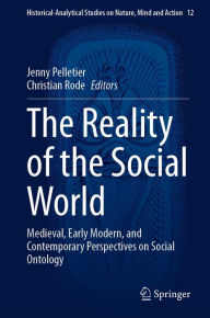 Title: The Reality of the Social World: Medieval, Early Modern, and Contemporary Perspectives on Social Ontology, Author: Jenny Pelletier