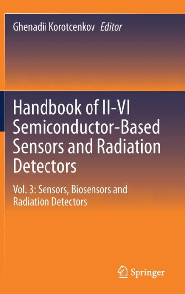 Handbook of II-VI Semiconductor-Based Sensors and Radiation Detectors: Vol. 3: Sensors, Biosensors Detectors