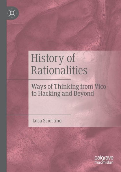 History of Rationalities: Ways of Thinking from Vico to Hacking and Beyond