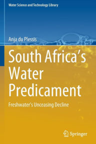 Title: South Africa's Water Predicament: Freshwater's Unceasing Decline, Author: Anja du Plessis