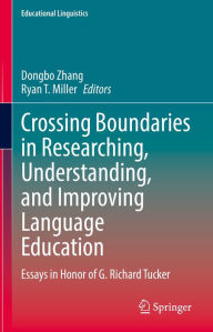 Title: Crossing Boundaries in Researching, Understanding, and Improving Language Education: Essays in Honor of G. Richard Tucker, Author: Dongbo Zhang