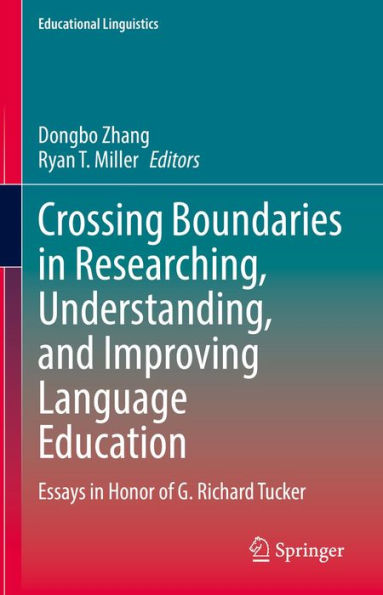 Crossing Boundaries in Researching, Understanding, and Improving Language Education: Essays in Honor of G. Richard Tucker