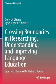 Title: Crossing Boundaries in Researching, Understanding, and Improving Language Education: Essays in Honor of G. Richard Tucker, Author: Dongbo Zhang