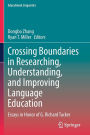 Crossing Boundaries in Researching, Understanding, and Improving Language Education: Essays in Honor of G. Richard Tucker