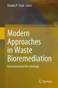 Title: Modern Approaches in Waste Bioremediation: Environmental Microbiology, Author: Maulin P. Shah