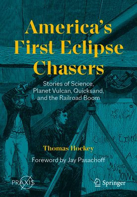 America's First Eclipse Chasers: Stories of Science, Planet Vulcan, Quicksand, and the Railroad Boom