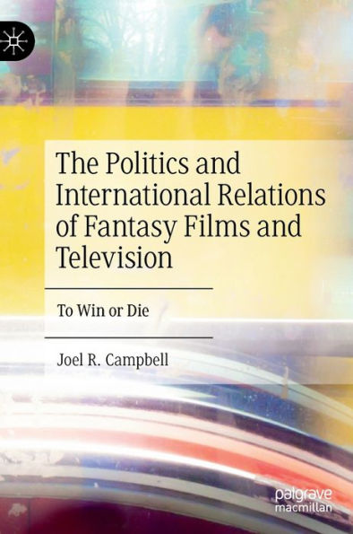 The Politics and International Relations of Fantasy Films Television: To Win or Die