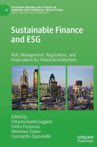 Title: Sustainable Finance and ESG: Risk, Management, Regulations, and Implications for Financial Institutions, Author: Chrysovalantis Gaganis