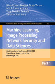 Title: Machine Learning, Image Processing, Network Security and Data Sciences: 4th International Conference, MIND 2022, Virtual Event, January 19-20, 2023, Proceedings, Part I, Author: Nilay Khare