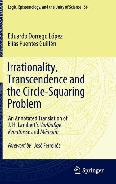 Irrationality, Transcendence and the Circle-Squaring Problem: An Annotated Translation of J. H. Lambert's Vorlï¿½ufige Kenntnisse and Mï¿½moire