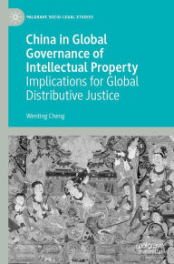 Title: China in Global Governance of Intellectual Property: Implications for Global Distributive Justice, Author: Wenting Cheng