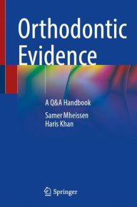 Free audio books no downloads Orthodontic Evidence: A Q&A Handbook  (English literature) by Samer Mheissen, Haris Khan, Samer Mheissen, Haris Khan