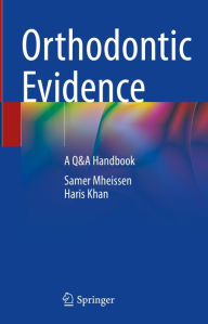 Title: Orthodontic Evidence: A Q&A Handbook, Author: Samer Mheissen