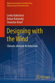 Title: Designing with the Wind: Climate-Derived Architecture, Author: Lenka Kabosovï