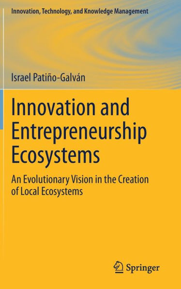 Innovation and Entrepreneurship Ecosystems: An Evolutionary Vision the Creation of Local Ecosystems