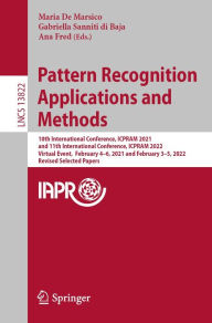 Title: Pattern Recognition Applications and Methods: 10th International Conference, ICPRAM 2021, and 11th International Conference, ICPRAM 2022, Virtual Event, February 4-6, 2021 and February 3-5, 2022, Revised Selected Papers, Author: Maria De Marsico