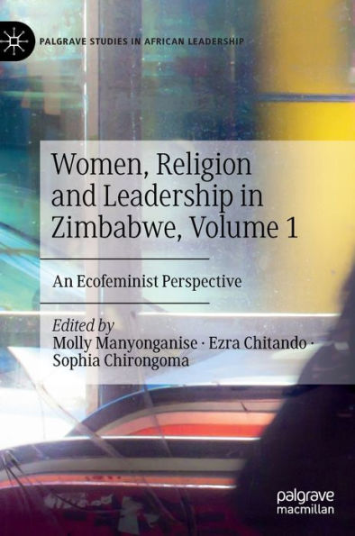 Women, Religion and Leadership Zimbabwe, Volume 1: An Ecofeminist Perspective