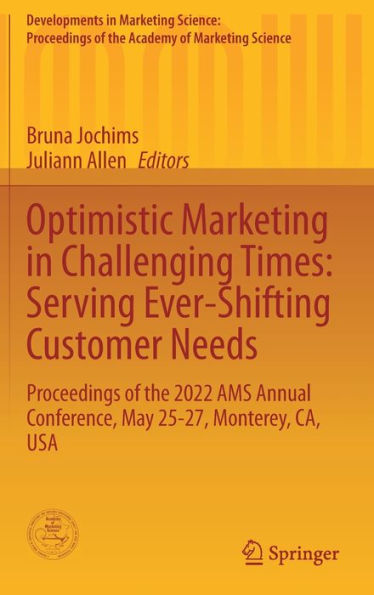 Optimistic Marketing in Challenging Times: Serving Ever-Shifting Customer Needs: Proceedings of the 2022 AMS Annual Conference, May 25-27, Monterey, CA, USA