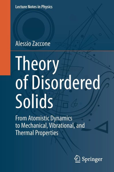 Theory of Disordered Solids: From Atomistic Dynamics to Mechanical, Vibrational, and Thermal Properties