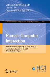 Title: Human-Computer Interaction: 8th Iberoamerican Workshop, HCI-COLLAB 2022, Havana, Cuba, October 13-15, 2022, Revised Selected Papers, Author: Vanessa Agredo-Delgado