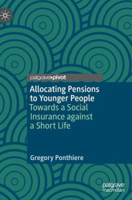 Title: Allocating Pensions to Younger People: Towards a Social Insurance against a Short Life, Author: Gregory Ponthiere