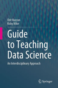 Title: Guide to Teaching Data Science: An Interdisciplinary Approach, Author: Orit Hazzan