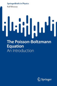 Title: The Poisson-Boltzmann Equation: An Introduction, Author: Ralf Blossey
