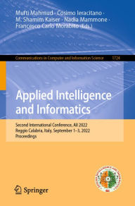 Title: Applied Intelligence and Informatics: Second International Conference, AII 2022, Reggio Calabria, Italy, September 1-3, 2022, Proceedings, Author: Mufti Mahmud