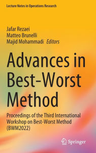Title: Advances in Best-Worst Method: Proceedings of the Third International Workshop on Best-Worst Method (BWM2022), Author: Jafar Rezaei