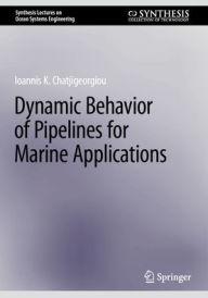 Title: Dynamic Behavior of Pipelines for Marine Applications, Author: Ioannis K. Chatjigeorgiou