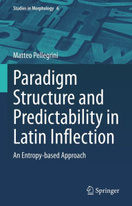Title: Paradigm Structure and Predictability in Latin Inflection: An Entropy-based Approach, Author: Matteo Pellegrini