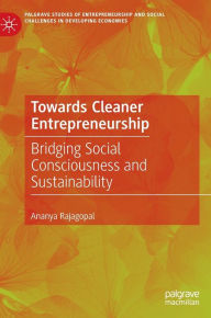 Title: Towards Cleaner Entrepreneurship: Bridging Social Consciousness and Sustainability, Author: Ananya Rajagopal