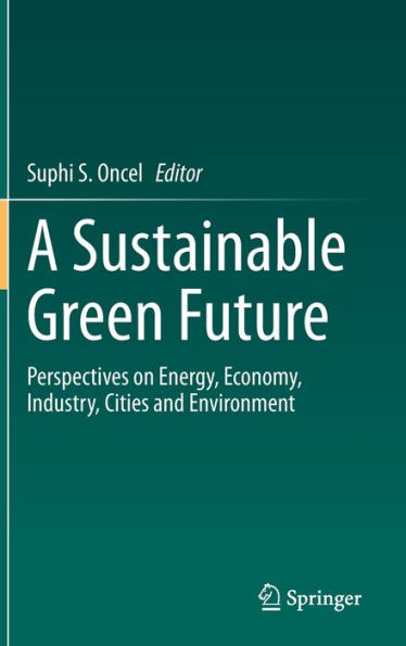 A Sustainable Green Future: Perspectives on Energy, Economy, Industry, Cities and Environment