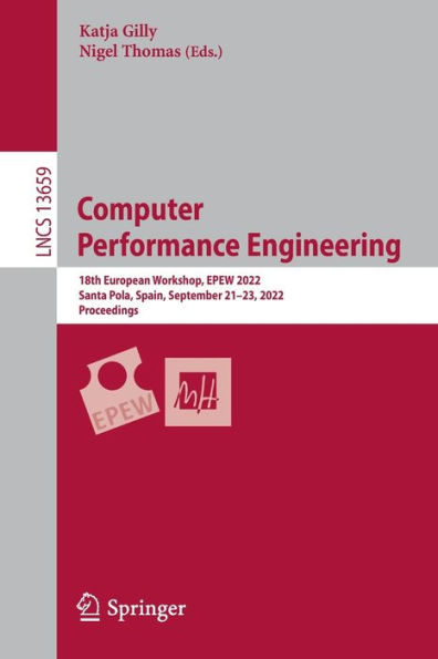 Computer Performance Engineering: 18th European Workshop, EPEW 2022, Santa Pola, Spain, September 21-23, Proceedings