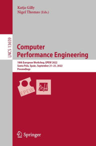 Title: Computer Performance Engineering: 18th European Workshop, EPEW 2022, Santa Pola, Spain, September 21-23, 2022, Proceedings, Author: Katja Gilly