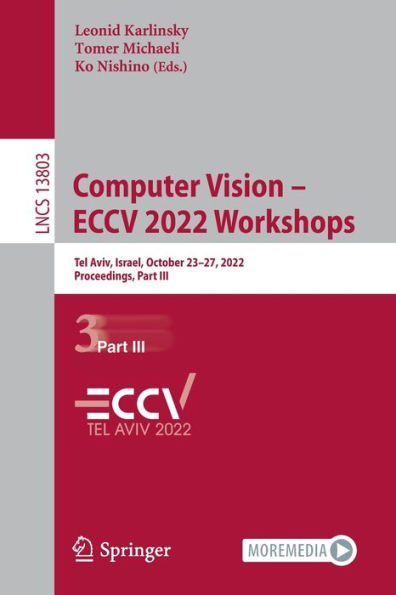 Computer Vision - ECCV 2022 Workshops: Tel Aviv, Israel, October 23-27, 2022, Proceedings, Part III