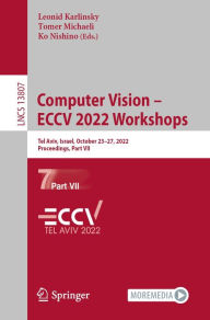 Title: Computer Vision - ECCV 2022 Workshops: Tel Aviv, Israel, October 23-27, 2022, Proceedings, Part VII, Author: Leonid Karlinsky