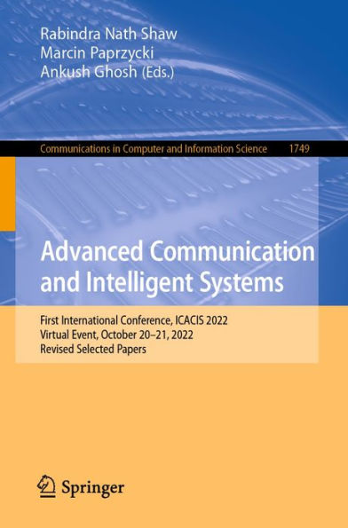 Advanced Communication and Intelligent Systems: First International Conference, ICACIS 2022, Virtual Event, October 20-21, 2022, Revised Selected Papers
