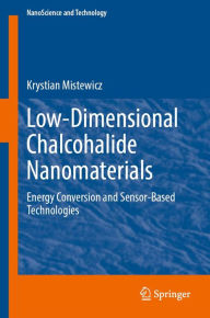 Title: Low-Dimensional Chalcohalide Nanomaterials: Energy Conversion and Sensor-Based Technologies, Author: Krystian Mistewicz