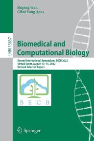 Title: Biomedical and Computational Biology: Second International Symposium, BECB 2022, Virtual Event, August 13-15, 2022, Revised Selected Papers, Author: Shiping Wen