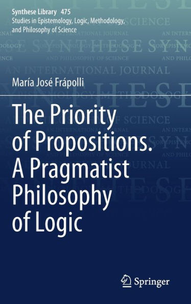 The Priority of Propositions. A Pragmatist Philosophy Logic