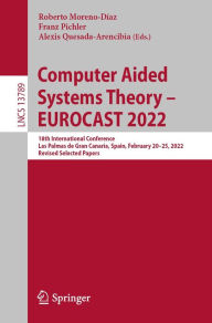 Title: Computer Aided Systems Theory - EUROCAST 2022: 18th International Conference, Las Palmas de Gran Canaria, Spain, February 20-25, 2022, Revised Selected Papers, Author: Roberto Moreno-Díaz