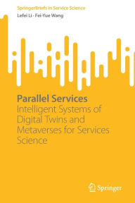 Title: Parallel Services: Intelligent Systems of Digital Twins and Metaverses for Services Science, Author: Lefei Li