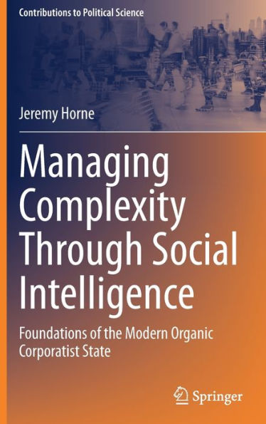 Managing Complexity Through Social Intelligence: Foundations of the Modern Organic Corporatist State