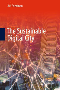 Title: The Sustainable Digital City, Author: Avi Friedman