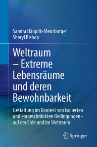 Title: Weltraum - Extreme Lebensräume und deren Bewohnbarkeit: Gestaltung im Kontext von isolierten und eingeschränkten Bedingungen - auf der Erde und im Weltraum, Author: Sandra Häuplik-Meusburger