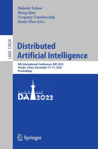Title: Distributed Artificial Intelligence: 4th International Conference, DAI 2022, Tianjin, China, December 15-17, 2022, Proceedings, Author: Makoto Yokoo